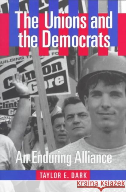 The Unions and the Democrats Taylor E. Dark 9780801435768 ILR Press - książka