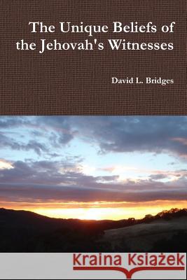 The Unique Beliefs of the Jehovah's Witnesses David Bridges 9781329614949 Lulu.com - książka