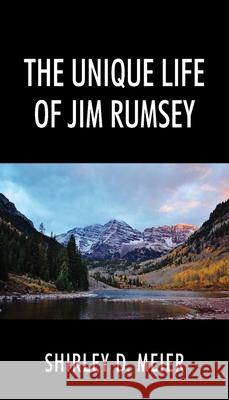 The Unique Life of Jim Rumsey Shirley D. Meier 9781977285805 Outskirts Press - książka