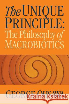 The Unique Principle George Ohsawa 9780918860170 George Ohsawa Macrobiotic Foundation - książka