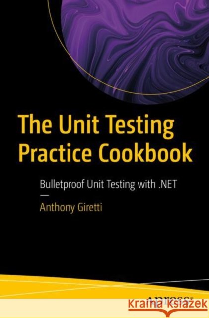 The Unit Testing Practice Cookbook Anthony Giretti 9798868814532 Springer-Verlag Berlin and Heidelberg GmbH &  - książka