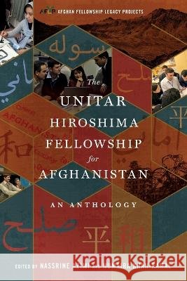 The UNITAR Hiroshima Fellowship for Afghanistan: An Anthology Nassrine Azimi Humaira Khan-Kamal  9798987807903 Wordzworth Publishing - książka
