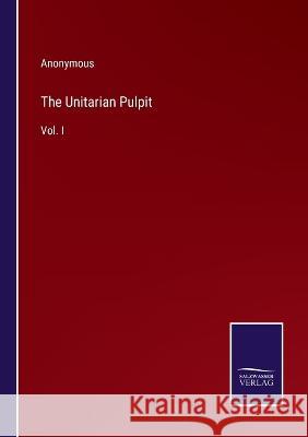 The Unitarian Pulpit: Vol. I Anonymous   9783375153144 Salzwasser-Verlag - książka