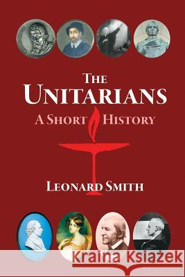 The Unitarians: A Short History Leonard Smith (University of Birmingham)   9780981640204 Blackstone Editions - książka