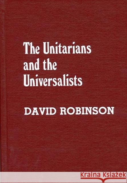 The Unitarians and Universalists David Robinson David Robinson 9780313248931 Greenwood Press - książka