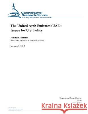 The United Arab Emirates (UAE): Issues for U.S. Policy Congressional Research Service 9781507544389 Createspace - książka