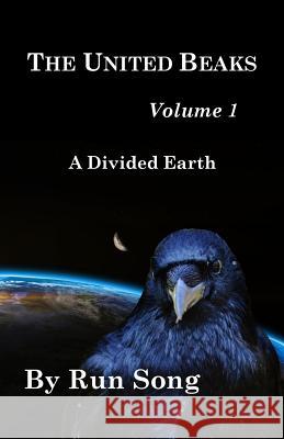 The United Beaks and a Divided Earth: Volume 1 Run Song 9781539974079 Createspace Independent Publishing Platform - książka