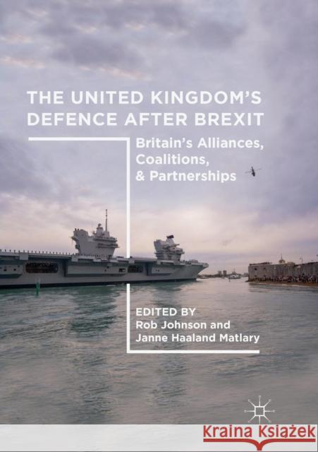 The United Kingdom's Defence After Brexit: Britain's Alliances, Coalitions, and Partnerships Johnson, Rob 9783030073145 Palgrave MacMillan - książka