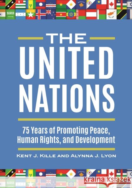 The United Nations: 75 Years of Promoting Peace, Human Rights, and Development Kent J. Kille Alynna J. Lyon 9781440851568 ABC-CLIO - książka