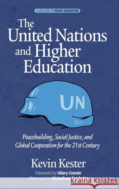 The United Nations and Higher Education: Peacebuilding, Social Justice and Global Cooperation for the 21st Century (hc) Kevin Kester   9781648020551 Information Age Publishing - książka