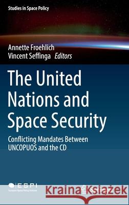 The United Nations and Space Security: Conflicting Mandates Between Uncopuos and the CD Froehlich, Annette 9783030060244 Springer - książka