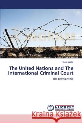 The United Nations and The International Criminal Court Walia, Ivneet 9783659182105 LAP Lambert Academic Publishing - książka