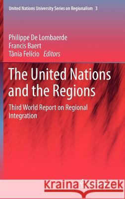 The United Nations and the Regions: Third World Report on Regional Integration Philippe Lombaerde, Francis Baert, Tânia Felício 9789400727502 Springer - książka