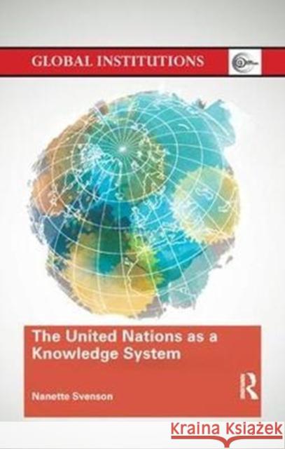 The United Nations as a Knowledge System Svenson, Nanette (Tulane University, USA.) 9780815377825 Global Institutions - książka