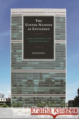 The United Nations as Leviathan: Global Governance in the Post-American World Rich, Roland 9780761873723 University Press of America - książka