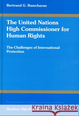 The United Nations High Commissioner for Human Rights: The Challenges of International Protection B. G. Ramcharan Ramcharan                                Bertrand G. Ramcharan 9789041118325 Kluwer Law International - książka