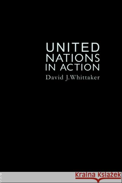 The United Nations in Action Whittaker, David J. 9781857281156 TAYLOR & FRANCIS LTD - książka