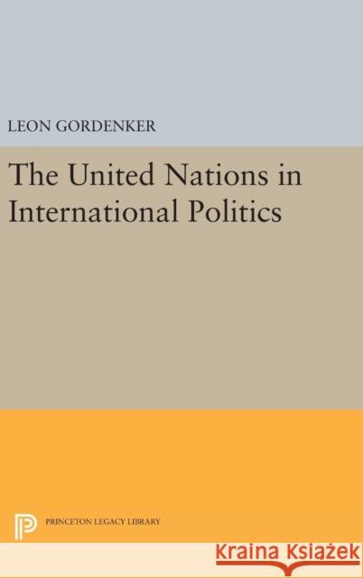 The United Nations in International Politics Leon Gordenker 9780691654683 Princeton University Press - książka