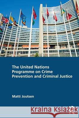 The United Nations Programme on Crime Prevention and Criminal Justice Matti Joutsen 9781032770215 Routledge - książka