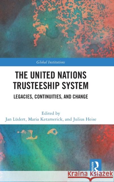 The United Nations Trusteeship System: Legacies, Continuities, and Change Lüdert, Jan 9781032028026 Taylor & Francis Ltd - książka