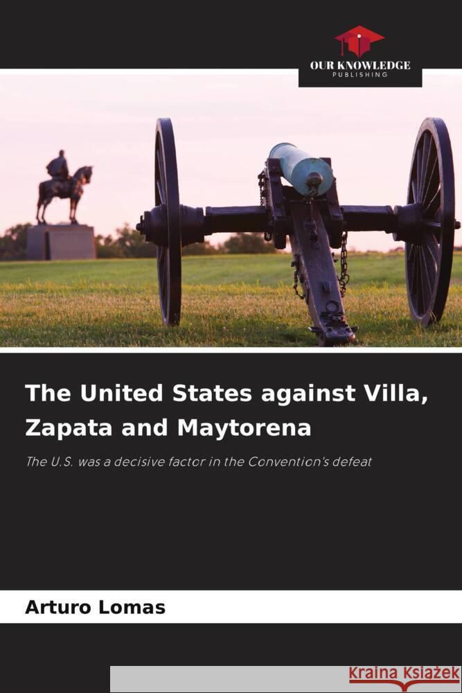 The United States against Villa, Zapata and Maytorena Arturo Lomas 9786207020683 Our Knowledge Publishing - książka