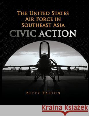 The United States Air Foce in South East Asia - CIVIC ACTION Christiansen, Betty Barton 9781477549643 Createspace - książka