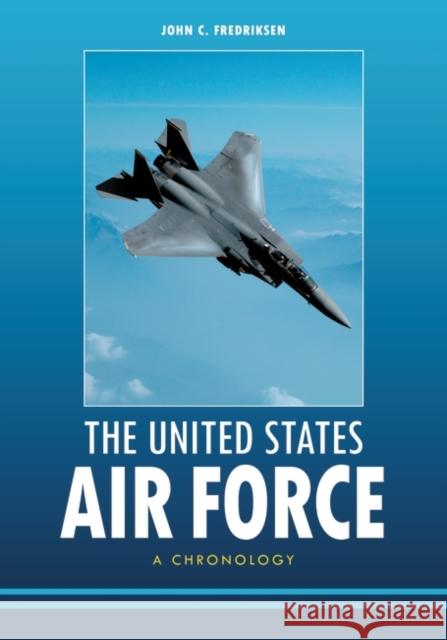 The United States Air Force: A Chronology Fredriksen, John C. 9781598846829 ABC-CLIO - książka