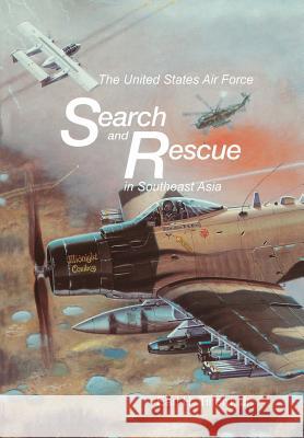 The United States Air Force Search and Rescue in Southeast Asia Earl H. Tilford U. S. Center for Air Force History       Richard P. Hallion 9781782664284 Military Bookshop - książka