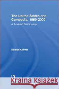 The United States and Cambodia, 1969-2000: A Troubled Relationship Clymer, Kenton 9780415326025 Taylor & Francis Ltd - książka