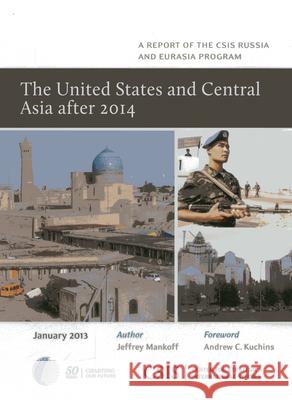 The United States and Central Asia After 2014 Jeffrey Mankoff Andrew C. Kuchins 9781442224438 Center for Strategic & International Studies - książka