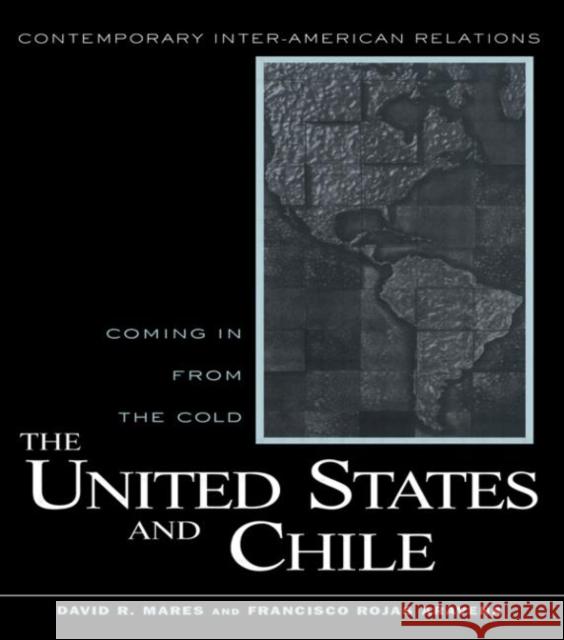 The United States and Chile: Coming in from the Cold Mares, David R. 9780415931243 Routledge - książka