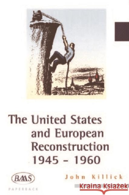 The United States and European Reconstruction : 1945-1960 John Killick 9781853311789  - książka
