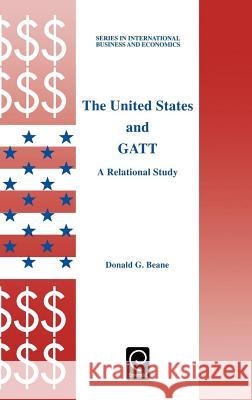 The United States and GATT: A Relational Study D.G. Beane 9780080427591 Emerald Publishing Limited - książka