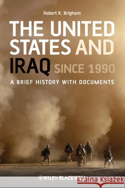 The United States and Iraq Since 1990: A Brief History with Documents Brigham, Robert K. 9781405198998 Wiley-Blackwell - książka