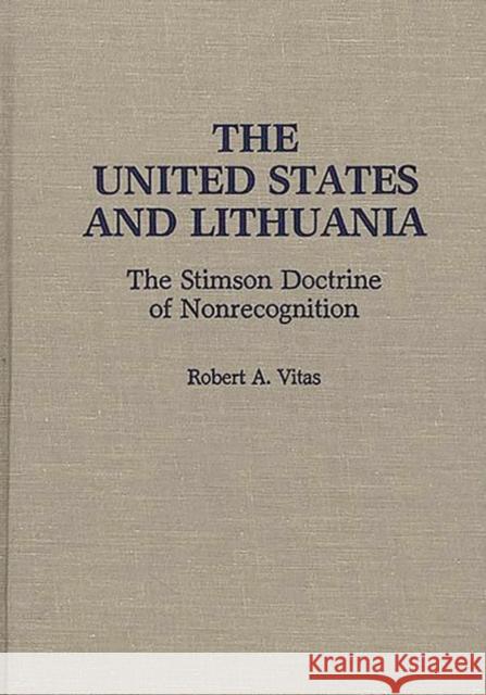 The United States and Lithuania: The Stimson Doctrine of Nonrecognition Vitas, Robert A. 9780275934125 Praeger Publishers - książka