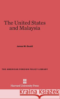 The United States and Malaysia James W Gould 9780674492356 Harvard University Press - książka