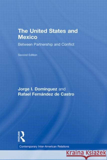 The United States and Mexico: Between Partnership and Conflict Domínguez, Jorge I. 9780415992183 Routledge - książka