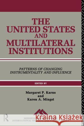 The United States and Multilateral Institutions: Patterns of Changing Instrumentality and Influence Karns, Margaret P. 9780415081108 Routledge - książka