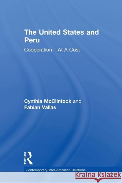 The United States and Peru: Cooperation at a Cost McClintock, Cynthia 9780415934633 Routledge - książka
