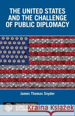 The United States and the Challenge of Public Diplomacy James Snyder 9780230390706  - książka