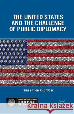 The United States and the Challenge of Public Diplomacy James Thomas Snyder J. Snyder 9781349351343 Palgrave MacMillan - książka