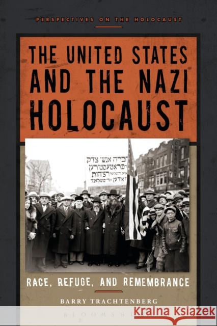 The United States and the Nazi Holocaust: Race, Refuge, and Remembrance Barry Trachtenberg (Wake Forest University, USA) 9781472567185 Bloomsbury Publishing PLC - książka