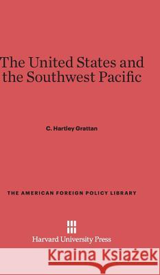 The United States and the Southwest Pacific C Hartley Grattan 9780674492424 Harvard University Press - książka