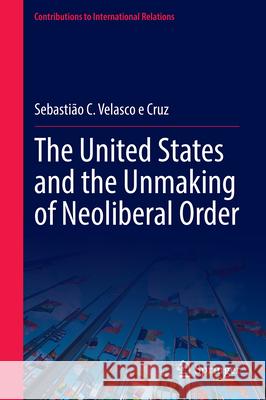 The United States and the Unmaking of Neoliberal Order Sebasti?o C. Velasc 9783032101877 Springer - książka
