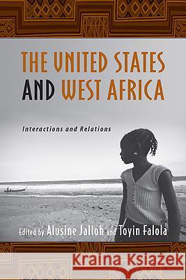 The United States and West Africa: Interactions and Relations Jalloh, Alusine 9781580463089 University of Rochester Press - książka