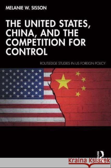 The United States, China, and the Competition for Control Melanie W. Sisson 9781032723341 Routledge - książka