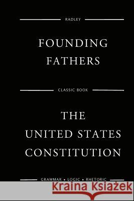 The United States Constitution Founding Fathers 9781540764607 Createspace Independent Publishing Platform - książka