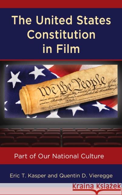 The United States Constitution in Film: Part of Our National Culture Kasper, Eric T. 9781498549110 Lexington Books - książka