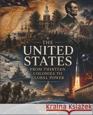 The United States: From Thirteen Colonies to Global Power Huynh, Kiet 9798183550429 Independently Published - książka