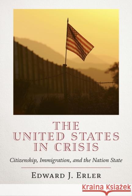 The United States in Crisis: Citizenship, Immigration, and the Nation State Edward J. Erler 9781641772358 Encounter Books,USA - książka
